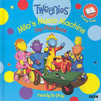 Tweenies milo's music machinr (Flip Flap Book)